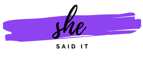 She Said It